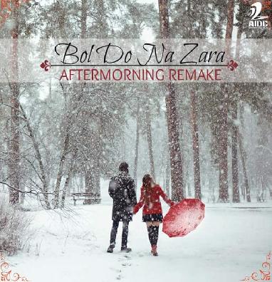 Bol Do Na Zara – Aftermorning Remake